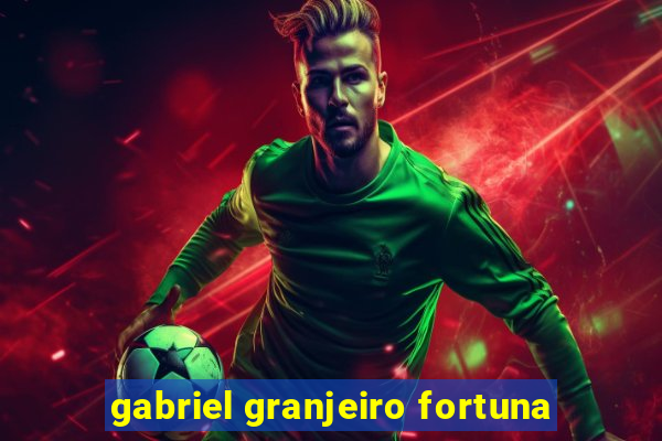 gabriel granjeiro fortuna